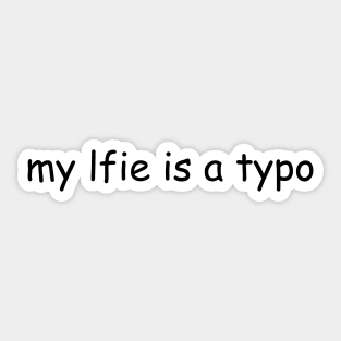 My Life Is A Typo Sticker